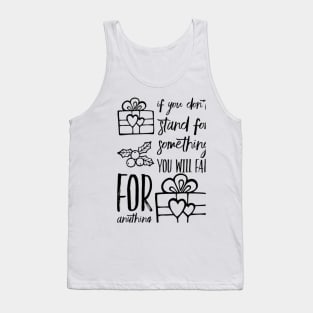 If you don't stand for something you will fall for anything Tank Top